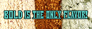 different piles of spice blends with lettering that reads bold is the only flavor!